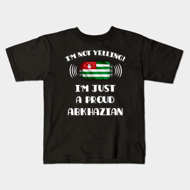 I'm Not Yelling I'm A Proud Abkhazian - Gift for Abkhazian With Roots From Abkhazia Kids T-Shirt by Country Flags